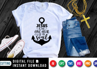 Jesus is the anchor of my soul t-shirt, Jesus shirt, Typography Jesus shirt print template