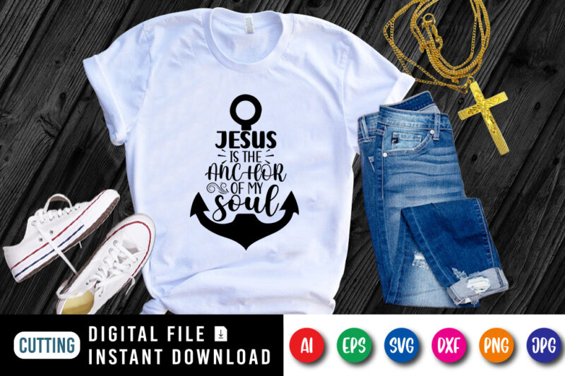 Jesus is the anchor of my soul t-shirt, Jesus shirt, Typography Jesus shirt print template