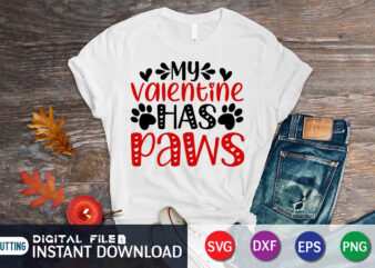 My Valentine Has Paws T-Shirt, Paw SVG, Dog Paw Vector, Paw Vector, Dog Lover Gift, Happy Valentine’s Day Shirt, Valentine Print Template