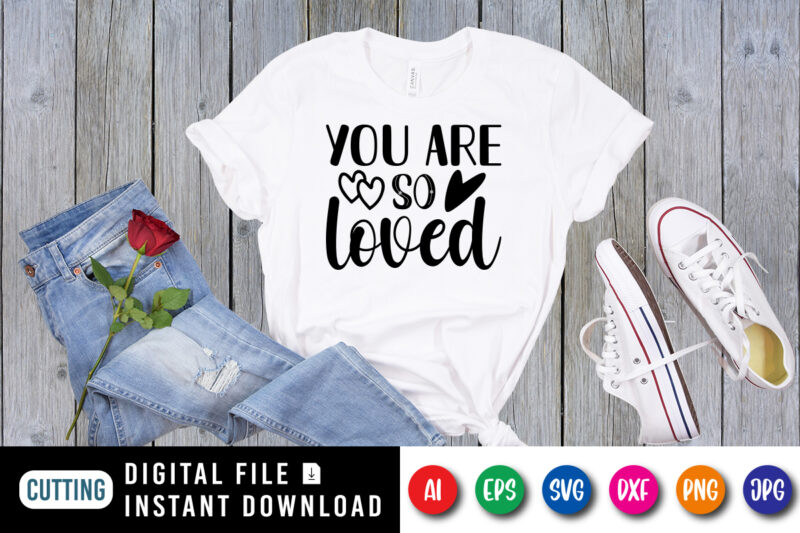 You are so Loved T shirt, Happy valentine shirt print template, Cute heart vector, Typography design for 14 February