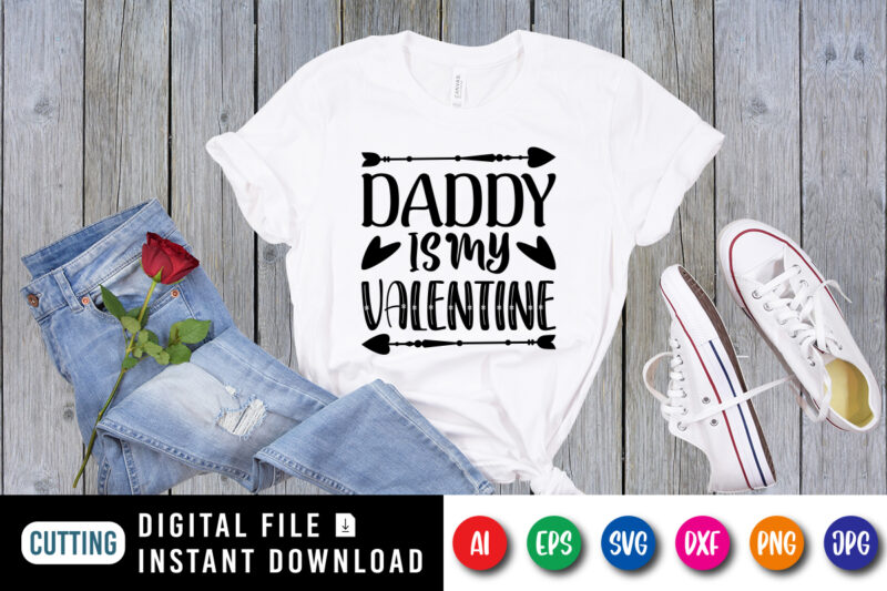 Daddy is my valentine T shirt, Happy valentine shirt print template, Cute heart arrow vector, Typography design for 14 February, Funny valentine SVG