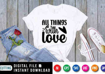 All things with love T shirt, Happy valentine shirt print template, Heart vector vintage element, Typography design for 14 February