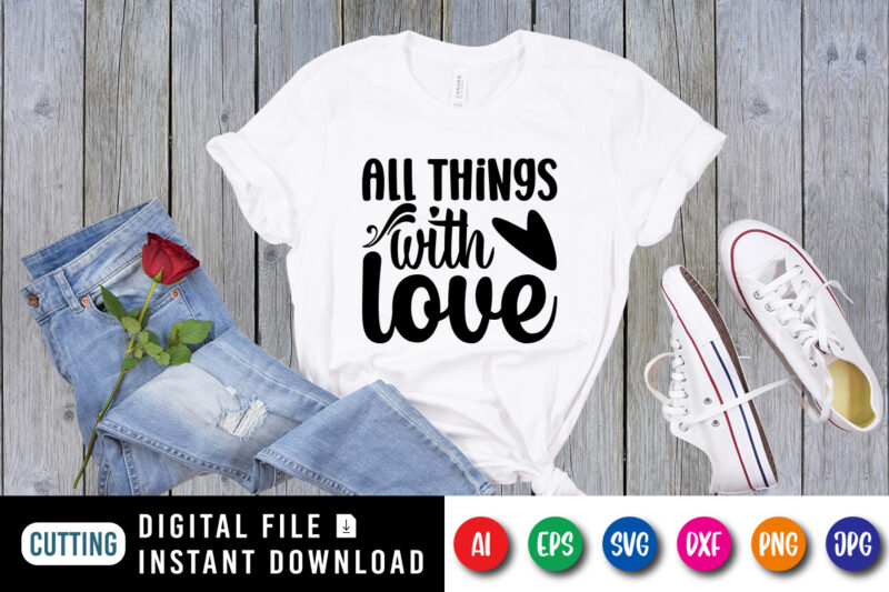 All things with love T shirt, Happy valentine shirt print template, Heart vector vintage element, Typography design for 14 February