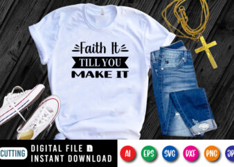 Faith Till You Make It t-shirt, Christian SVG, Faith shirt, till you shirt, jesus typography shirt