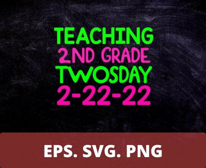 Teaching 2nd grade twosday 2-22-22 T-shirt design svg,Teaching 2nd grade twosday 2-22-22 png, school, teacher, shirt png, eps, vector, plag,