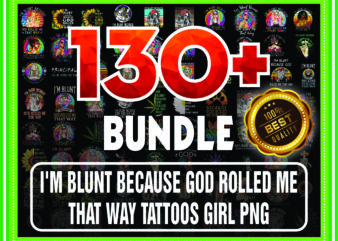 1 Bundle 130+ I’m Blunt Because God Rolled Me That Way Tattoos Girl PNG File Download, I’m Blunt png, Sublimation, Digital Printed File 872175988