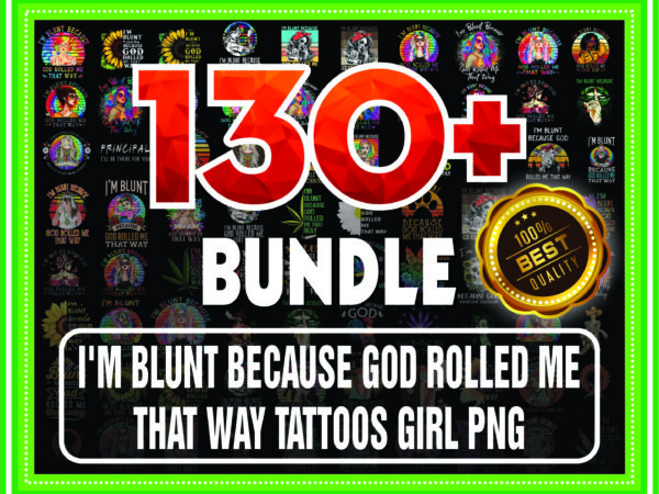 1 bundle 130+ i’m blunt because god rolled me that way tattoos girl png file download, i’m blunt png, sublimation, digital printed file 872175988