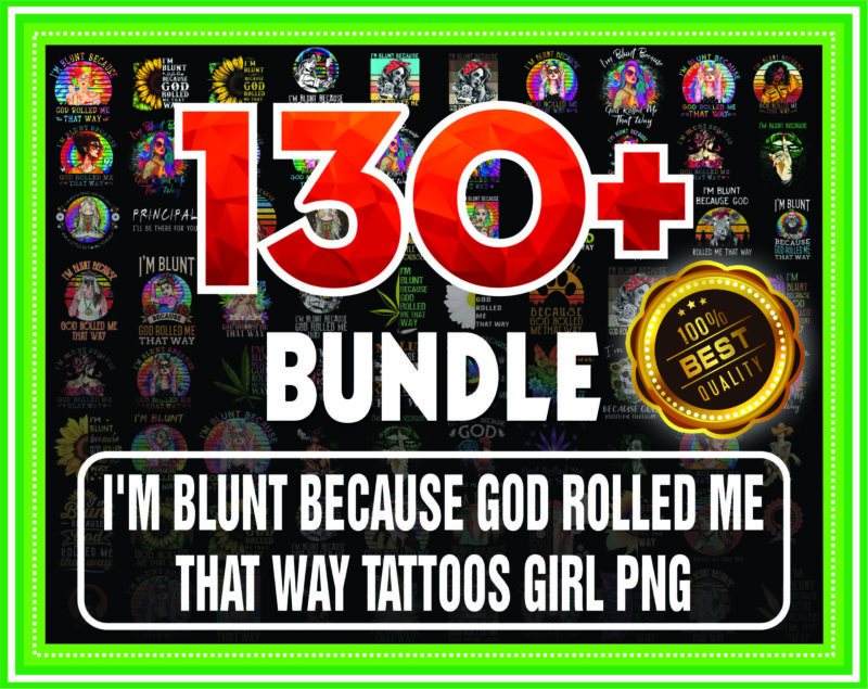 Bundle 130+ I’m Blunt Because God Rolled Me That Way Tattoos Girl PNG File Download, I’m Blunt png, Sublimation, Digital Printed File 872175988