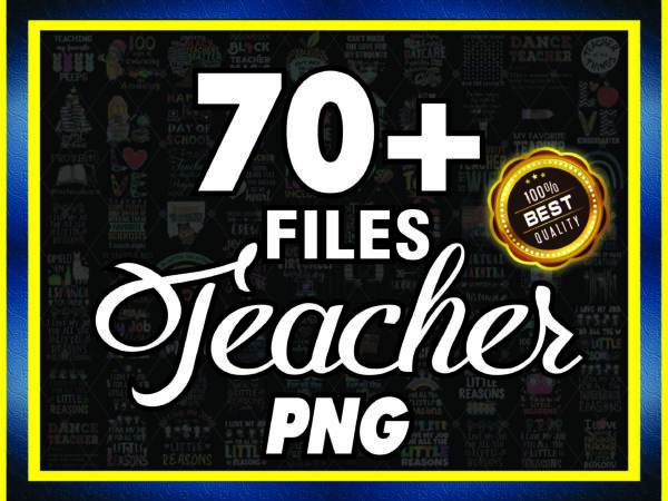 1a 70+ teacher png bundle, 100 days of school png, peace love art file, dancer teacher, virtual teacher, black teacher matter, love teacher png 924515560