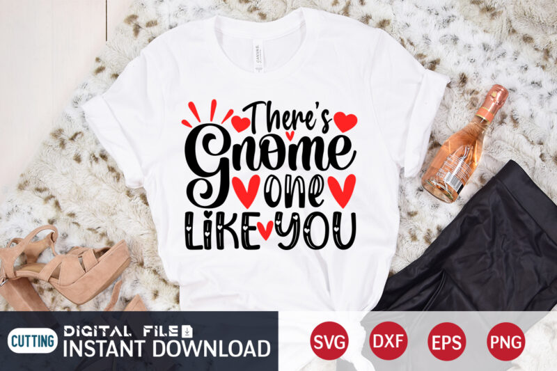 There’s Gnome One Like You T Shirt, Happy Valentine Shirt print template, Heart sign vector ,cute Heart vector, typography design for 14 February , typography design for Happy Valentine