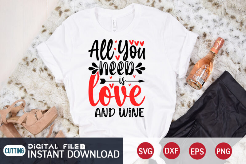 All You Need Love And wine T Shirt, Happy Valentine T Shirt print template, Wine lover T Shirt, Heart sign vector , cute Heart vector, typography design for Valentine, typography