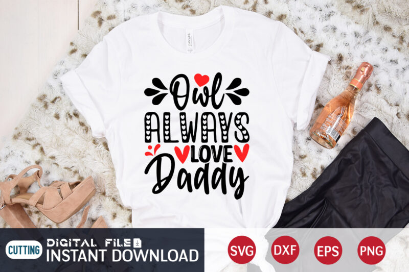 Owl Always Love Daddy T shirt ,Happy Valentine Shirt print template, Heart sign vector ,cute Heart vector, typography design for 14 February , typography design for Valentine