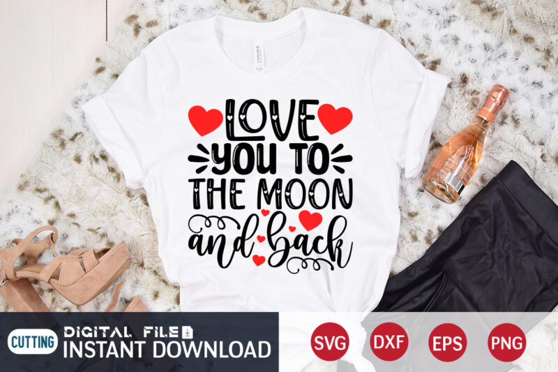 Love You To Moon The And Back T Shirt ,Happy Valentine Shirt print template, Heart sign vector,cute Heart vector, typography design for 14 February , typography design for Valentine