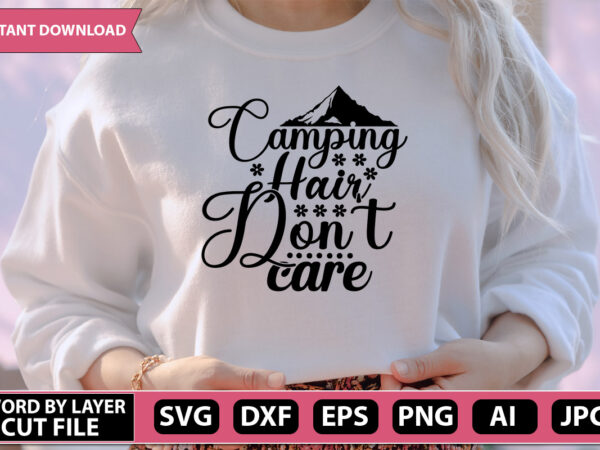 Camping hair don’t care svg vector for t-shirt