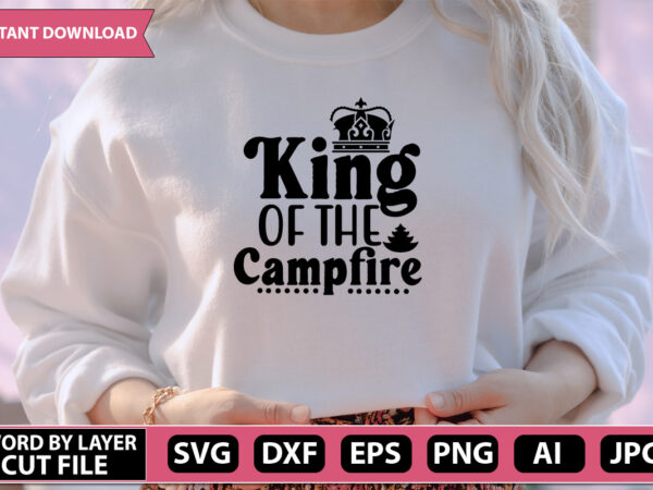 King of the campfire svg vector for t-shirt