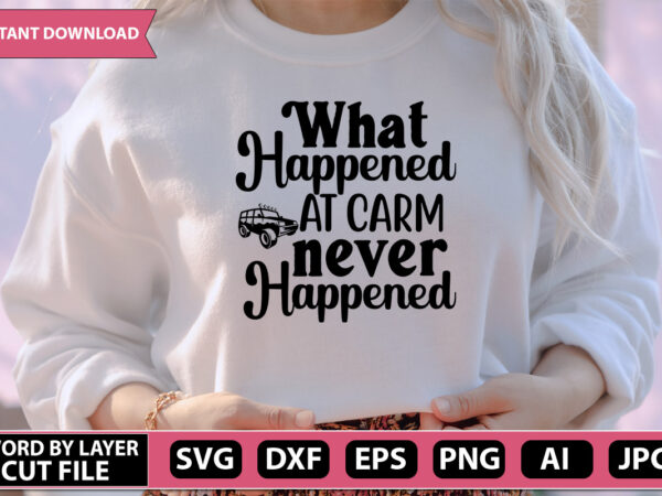 What happened at carm never happened svg vector for t-shirt