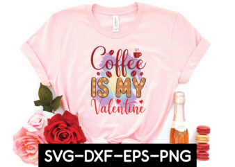 coffee is my valentine sublimation