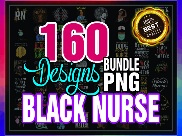 1a 160 black nurse png bundle, black nurse png,dope black nurse,black nurse magic,black live matters,black pride gift,melanin nurse 1009585613