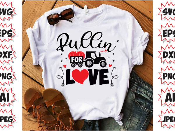 Pullin’ for love valentine t shirt design