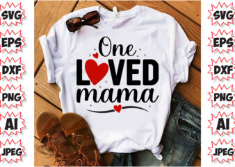 One Loved Mama, Valentines T-Shirt Design