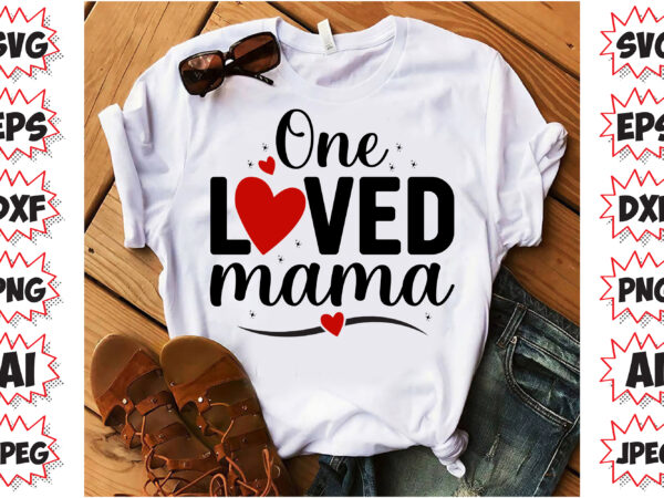 One loved mama, valentines t-shirt design
