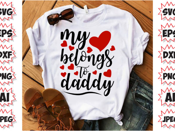 My heart belongs to daddy, valentines t-shirt design