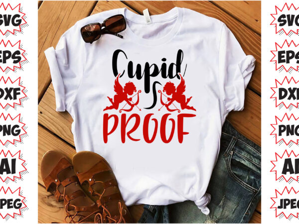 Cupid proof, valentines t-shirt design