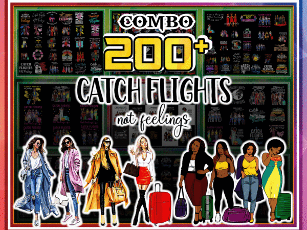 1 combo 200+ catch flights not feelings png bundle, african american women png, girls trip, black queen png, women strong png, instant download cb1022487069
