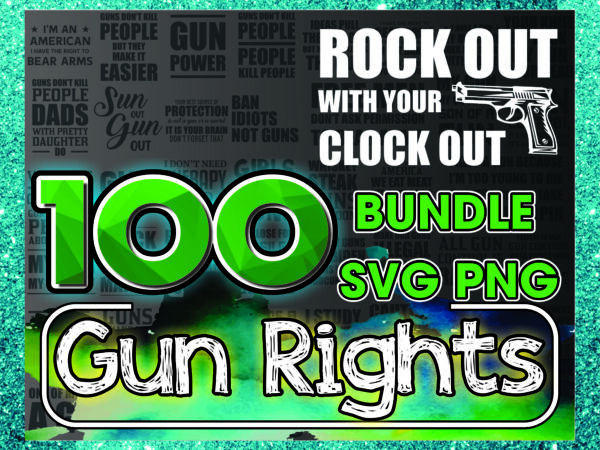 1a 100 Gun Rights SVG/PNG Bundle, Gun Power, Girl And Guns, Guns Make Me Happy, Funny 2nd Amendment SVG, Patriotic svg, Instant Download 1017630464
