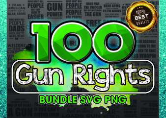 1a 100 Gun Rights SVG/PNG Bundle, Gun Power, Girl And Guns, Guns Make Me Happy, Funny 2nd Amendment SVG, Patriotic svg, Instant Download 1017630464