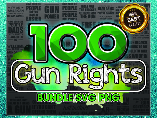 1a 100 gun rights svg/png bundle, gun power, girl and guns, guns make me happy, funny 2nd amendment svg, patriotic svg, instant download 1017630464