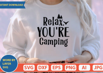 Relax, You’re Camping SVG Vector for t-shirt