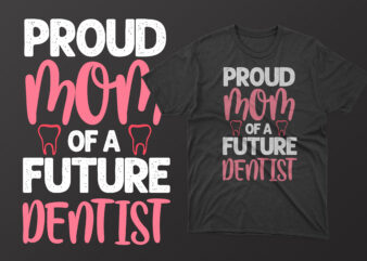 Proud mom of a future dentist mother’s day t shirt, mother’s day t shirts mother’s day t shirts ideas, mothers day t shirts amazon, mother’s day t-shirts wholesale, mothers day