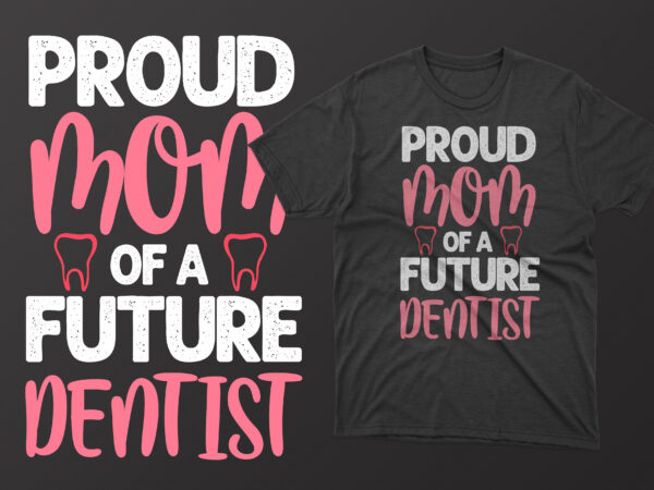 Proud mom of a future dentist mother’s day t shirt, mother’s day t shirts mother’s day t shirts ideas, mothers day t shirts amazon, mother’s day t-shirts wholesale, mothers day