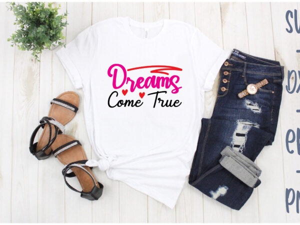 Dreams come true t shirt vector illustration