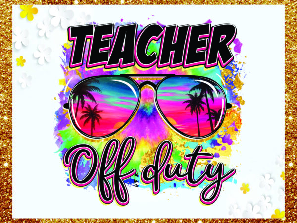 1 teacher off duty png, teacher off duty sunglasses png, beach png, tie dye png, summer holiday png, last day of school png, sublimation, digital download 1020634363