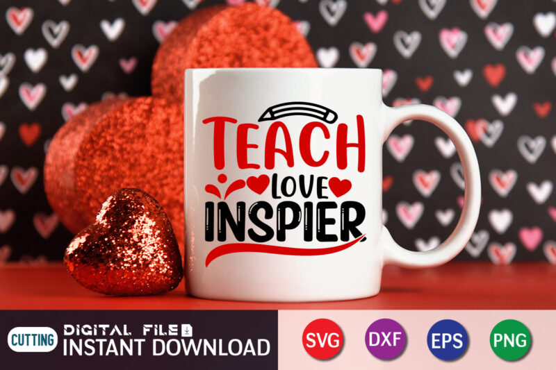 Teach Love Inspire T Shirt, Happy Valentine Shirt print template, Heart sign vector, cute Heart vector, typography design for 14 February