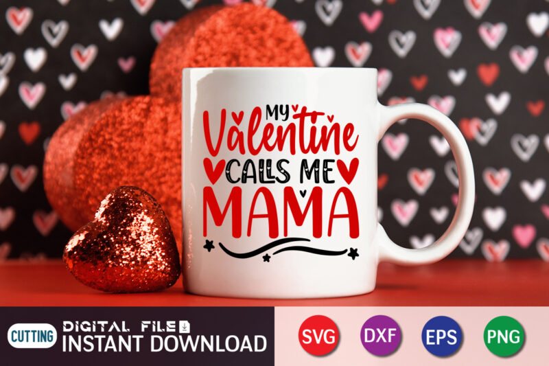 Valentine Calls me Mama T Shirt, Happy Valentine Shirt print template, Heart sign vector, cute Heart vector, typography design for 14 February