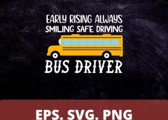 School Bus Driver Shirt design svg, Early Rising Always Smiling Safe Driving T-Shirt, Shirts For Bus Drivers, Favorite Bus Driver Gift