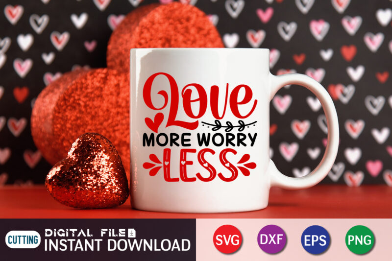 Love More Worry Less T Shirt,Happy Valentine Shirt print template, Heart sign vector, cute Heart vector, typography design for 14 February