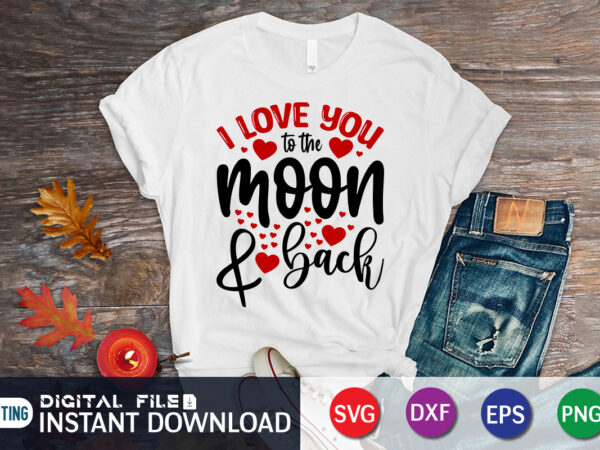 I love you to the moon and back t shirt, happy valentine shirt print template, heart sign vector, cute heart vector, typography design for 14 february I love you to the moon and back t shirt, happy valentine shirt print template, heart sign vector, cute heart vector, typography design for 14 february