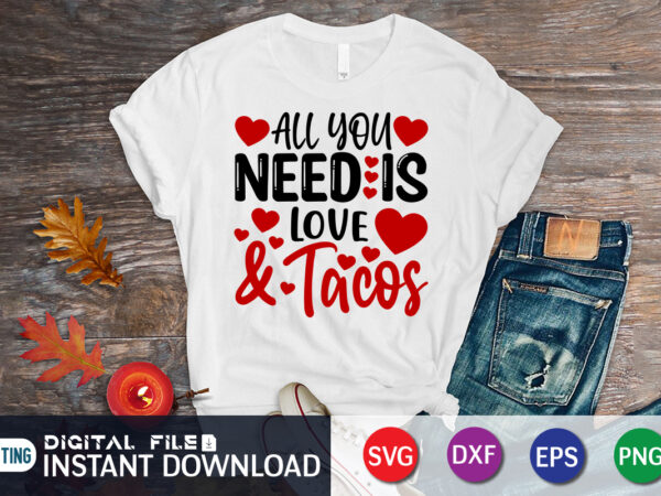 All you need is love and tacos t shirt, happy valentine shirt print template, dog paws cute heart vector, typography design for 14 february