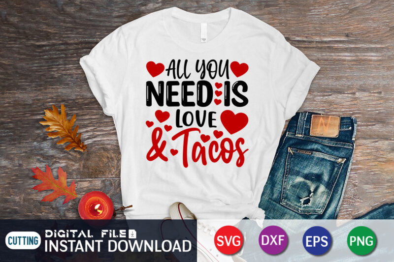 All You Need is Love And Tacos T Shirt, Happy Valentine Shirt print template, Dog paws cute Heart vector, typography design for 14 February