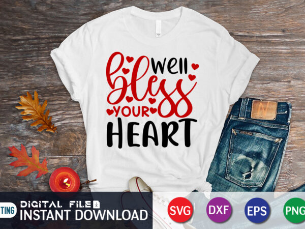 Well bless your heart t shirt, happy valentine shirt print template, heart sign vector, cute heart vector, typography design for 14 february