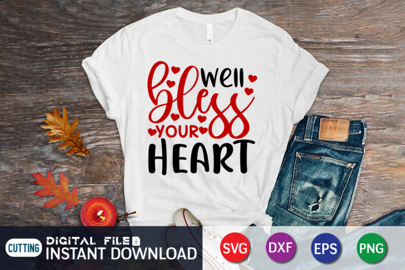 Well Bless Your Heart T shirt, Happy Valentine Shirt print template, Heart sign vector, cute Heart vector, typography design for 14 February