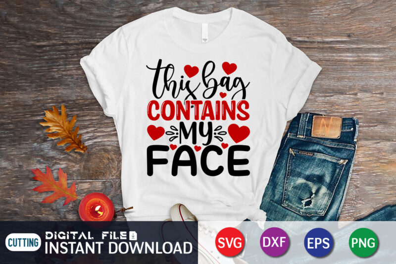 This Bag Contains My Face T Shirt, Happy Valentine Shirt print template, Heart sign vector, cute Heart vector, typography design for 14 February