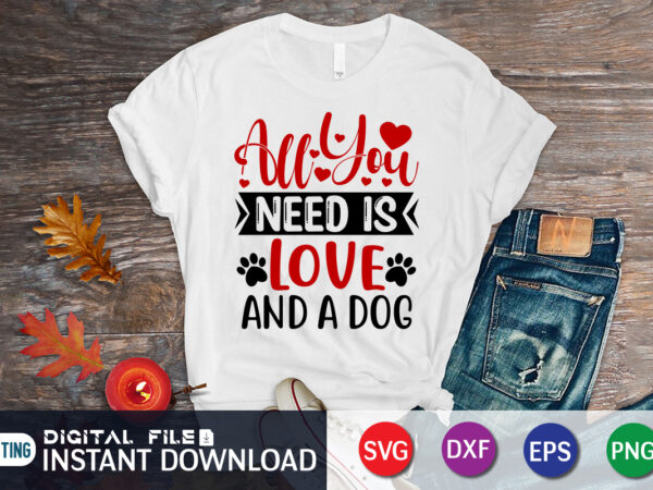 All you need is love and dogs t shirt, happy valentine shirt print template, heart sign vector, cute heart vector, typography design for 14 february