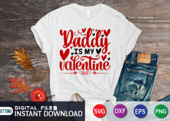 Daddy is My Valentine T Shirt, Happy Valentine Shirt print template, Heart sign vector, cute Heart vector, typography design for 14 February