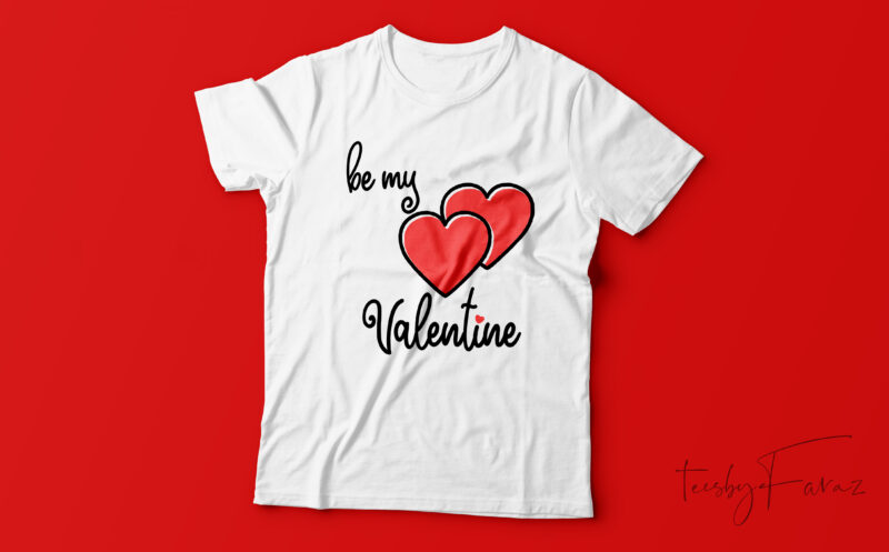 be my valentine | Love t shirt deisgn for sale