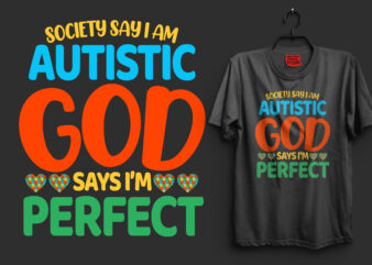 Society say i am autistic god says i’m perfect typography autism t shirt design, I’m an autism dad just like a normal dad expect much stronger autism t shirt design,